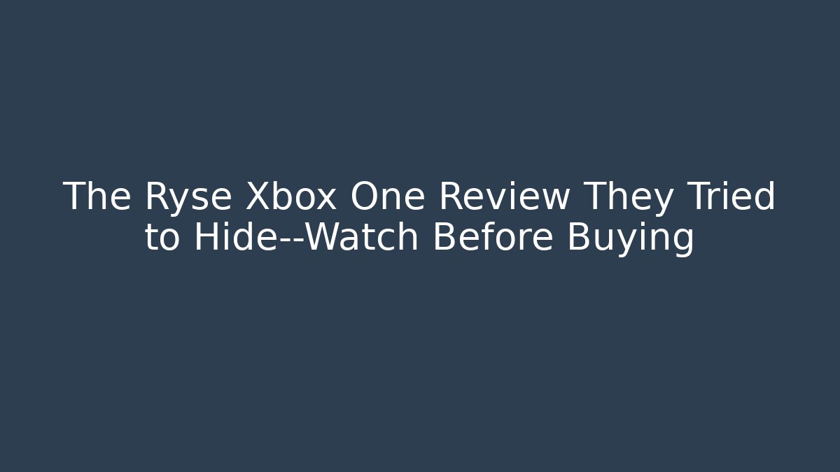 The Ryse Xbox One Review They Tried to Hide—Watch Before Buying