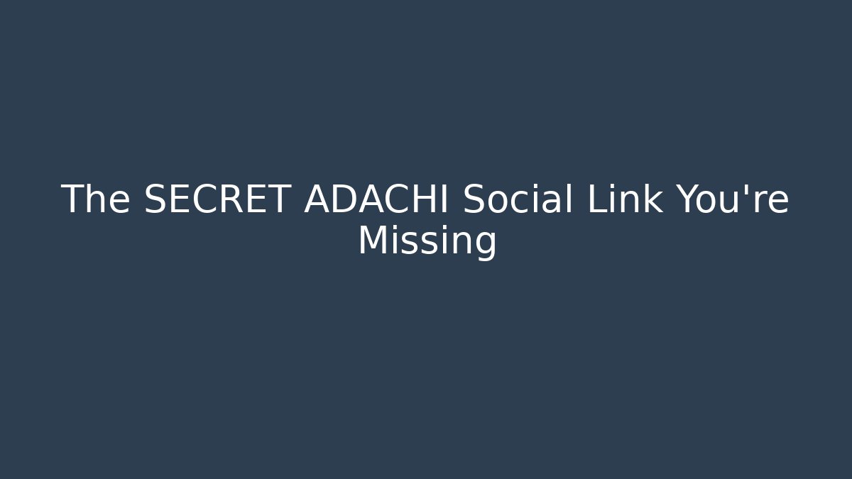 The SECRET ADACHI Social Link You're Missing