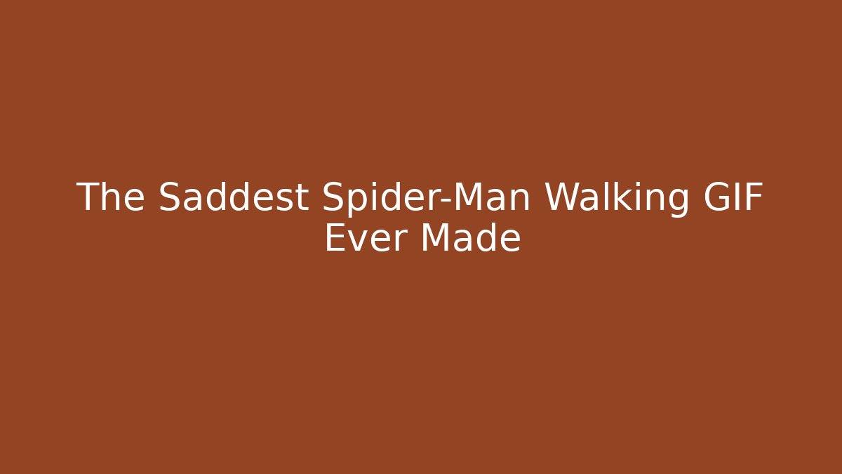 The Saddest Spider-Man Walking GIF Ever Made
