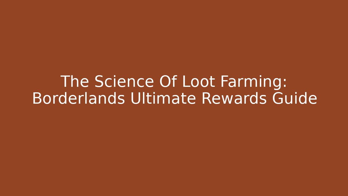 The Science Of Loot Farming: Borderlands Ultimate Rewards Guide