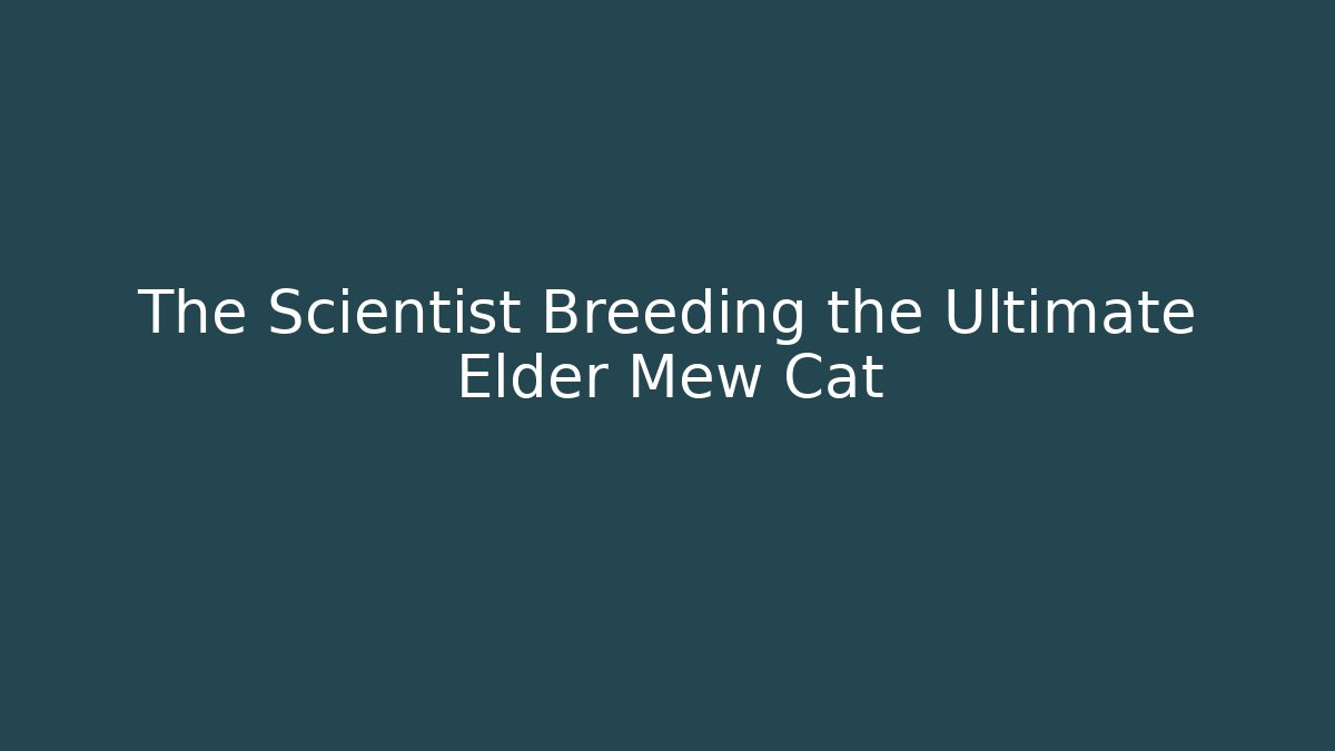The Scientist Breeding the Ultimate Elder Mew Cat - Sports History Weekly
