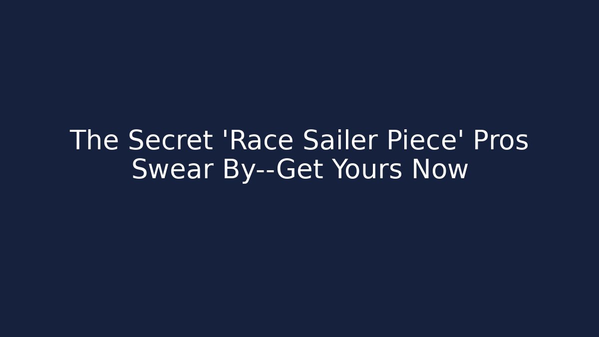 The Secret 'Race Sailer Piece' Pros Swear By—Get Yours Now
