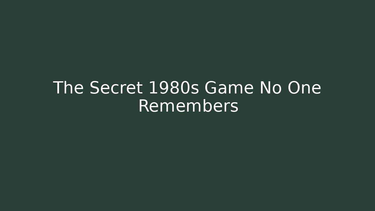 The Secret 1980s Game No One Remembers
