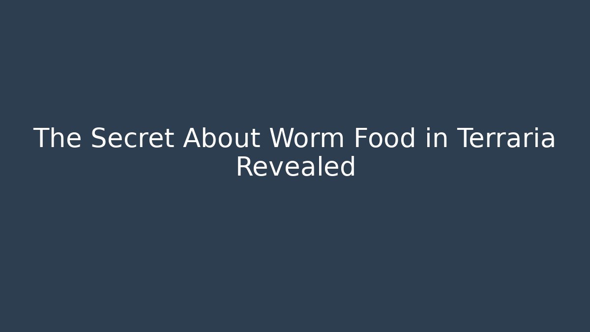 The Secret About Worm Food in Terraria Revealed