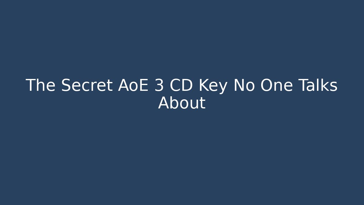 The Secret AoE 3 CD Key No One Talks About