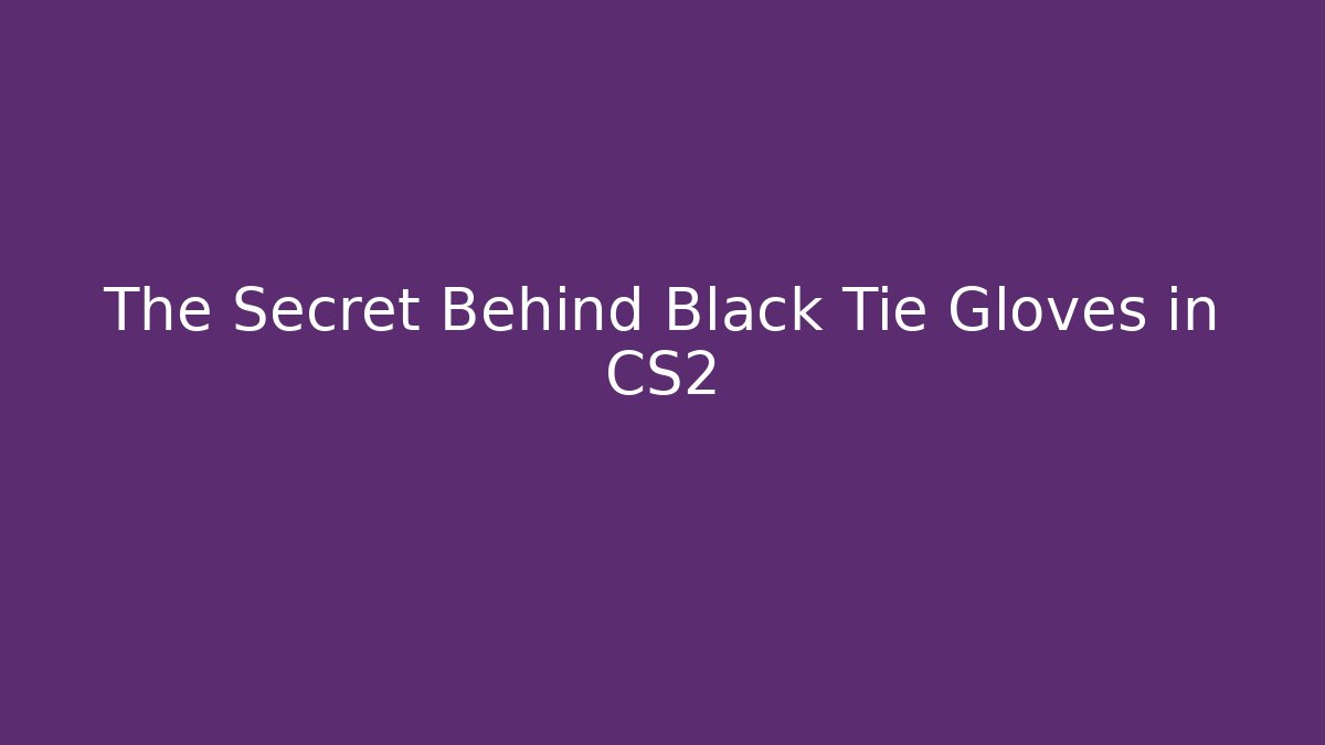 The Secret Behind Black Tie Gloves in CS2
