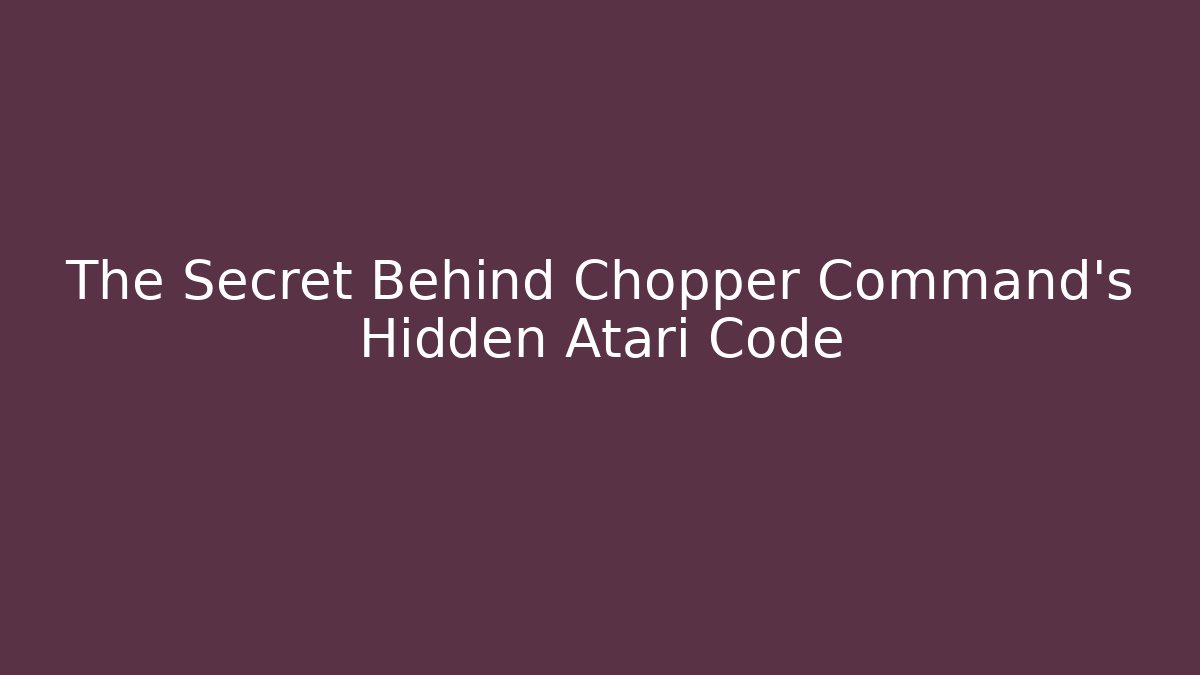 The Secret Behind Chopper Command's Hidden Atari Code