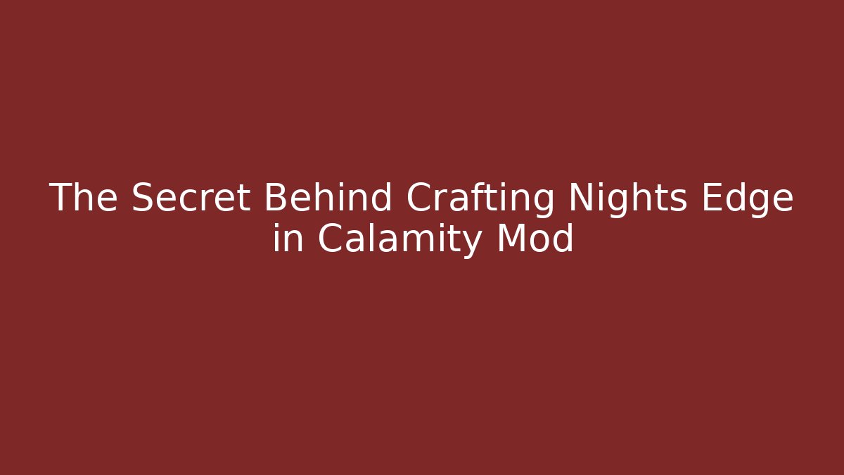 The Secret Behind Crafting Nights Edge in Calamity Mod