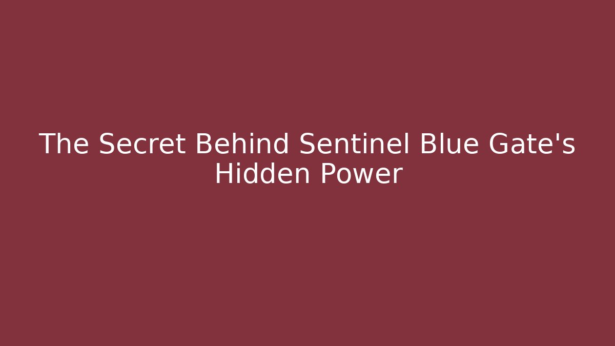 The Secret Behind Sentinel Blue Gate's Hidden Power
