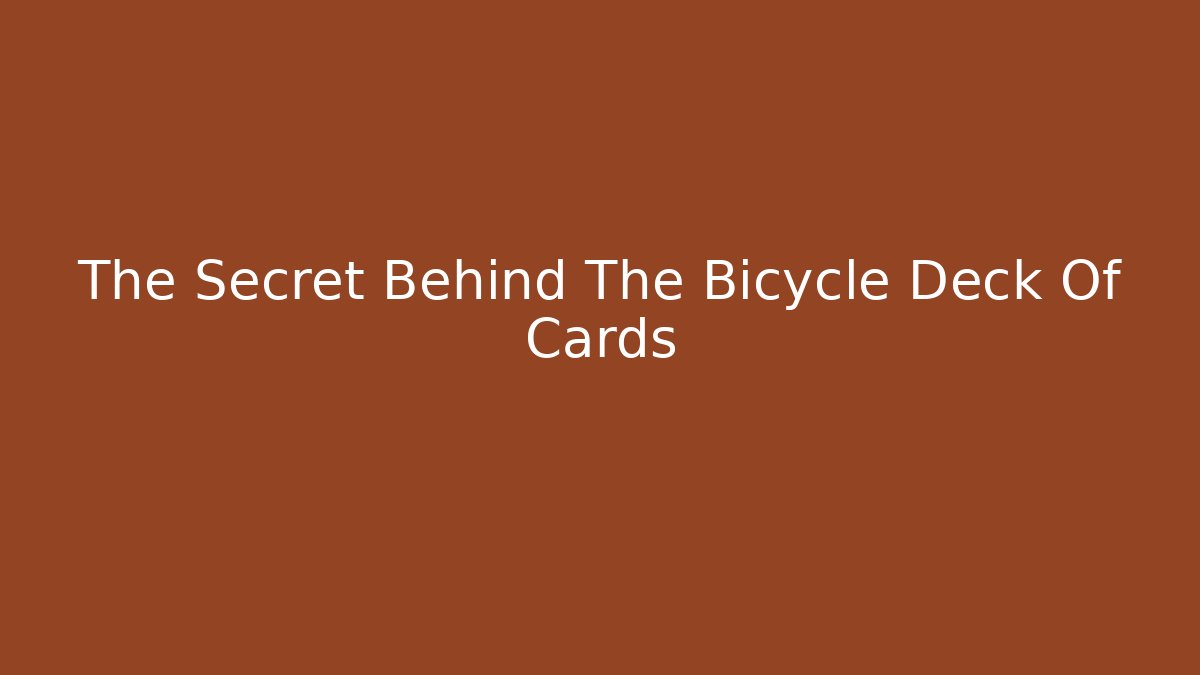 The Secret Behind The Bicycle Deck Of Cards