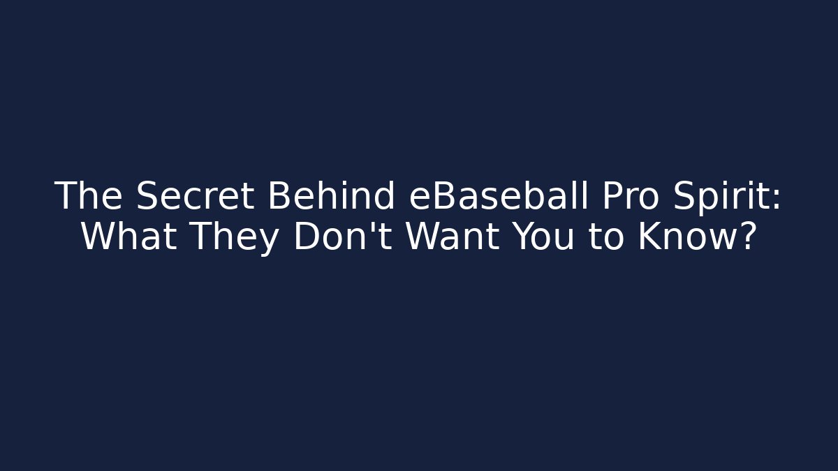 The Secret Behind eBaseball Pro Spirit: What They Don't Want You to Know?