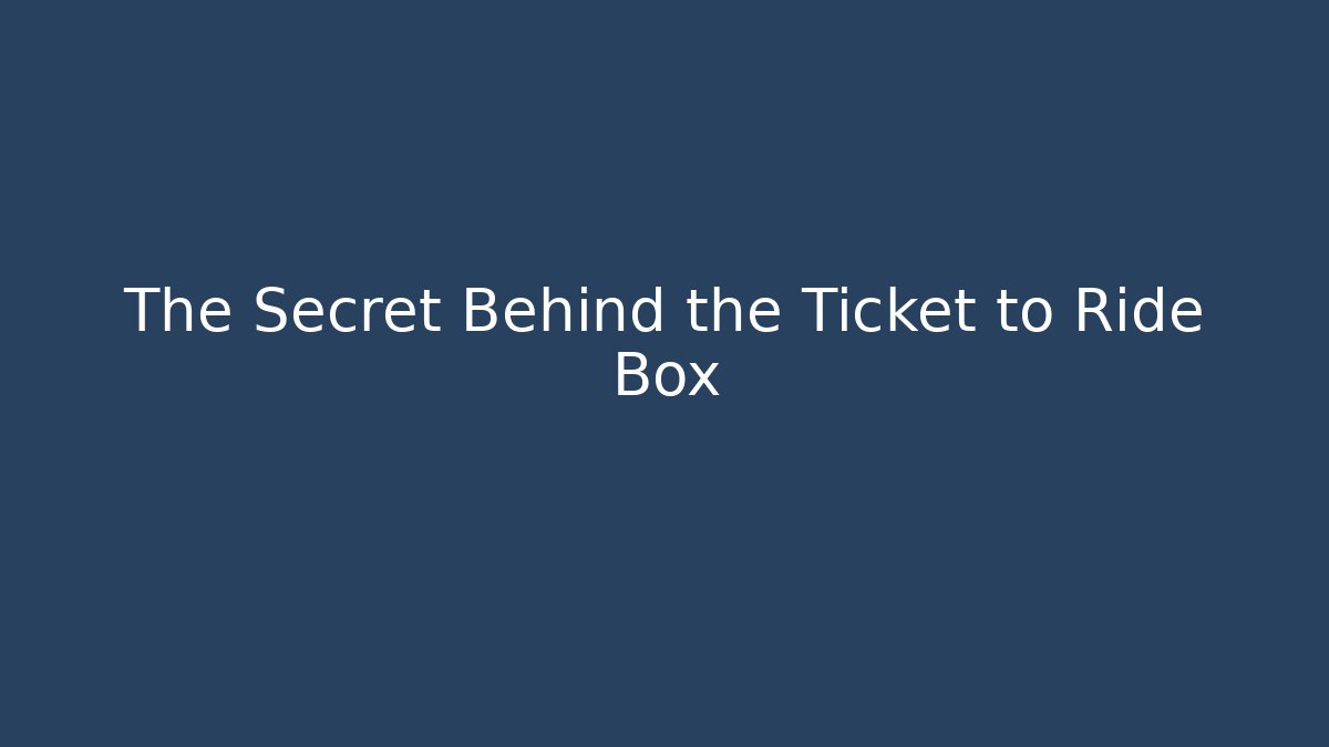The Secret Behind the Ticket to Ride Box
