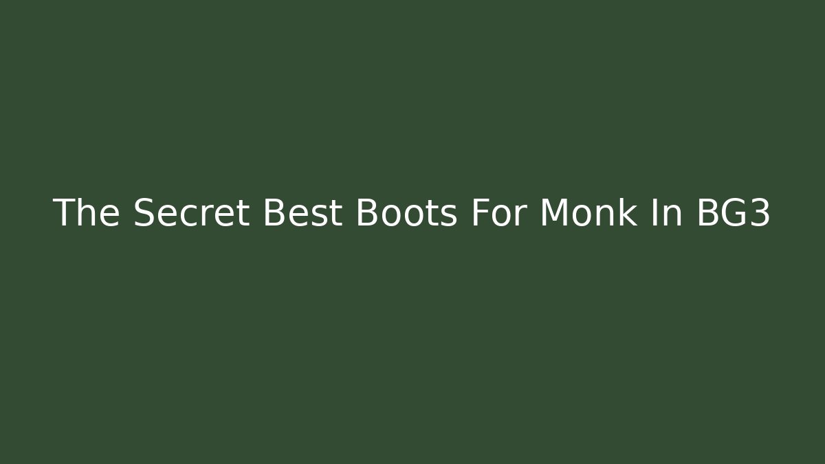 The Secret Best Boots For Monk In BG3