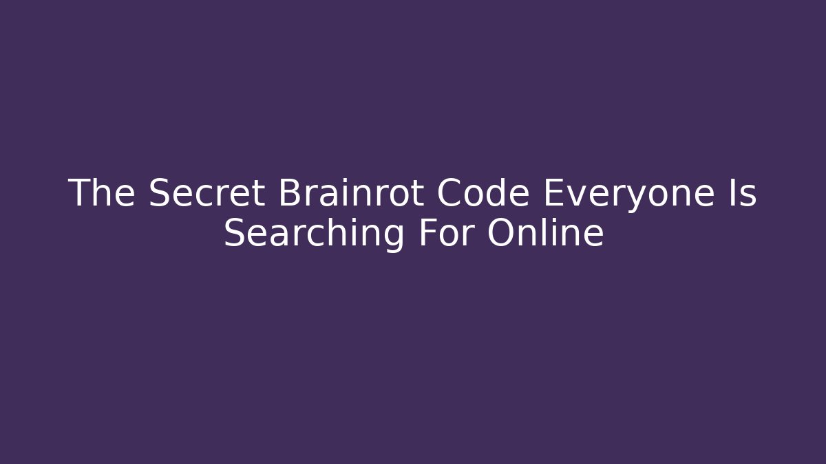 The Secret Brainrot Code Everyone Is Searching For Online