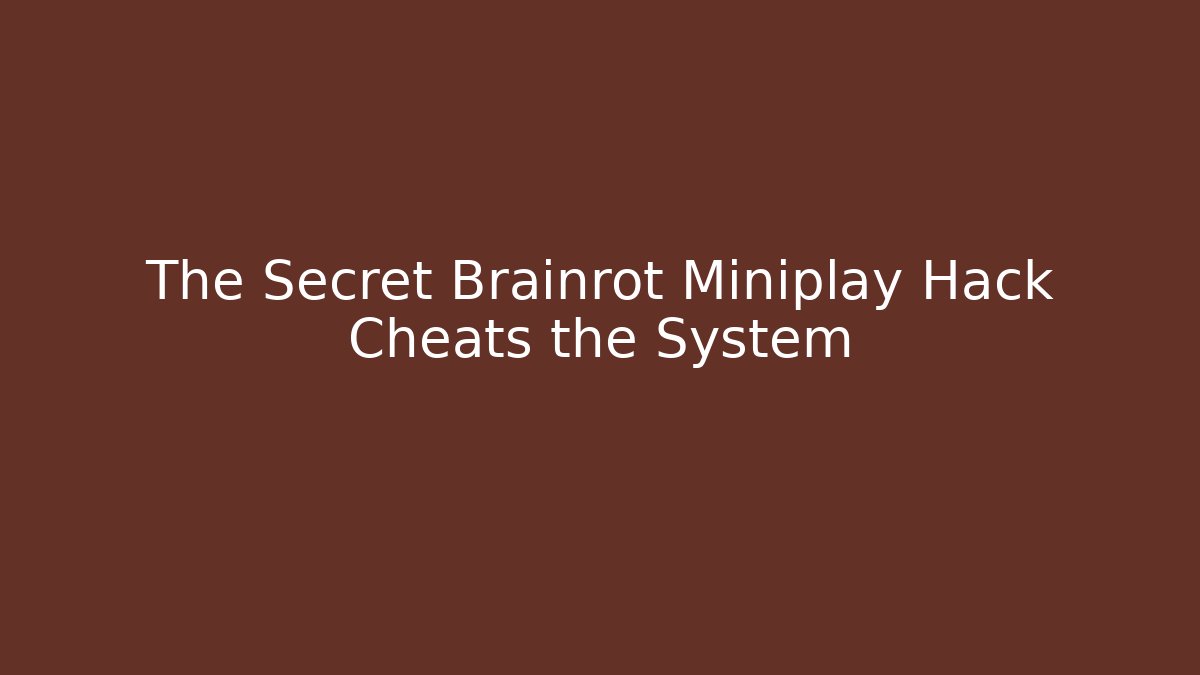 The Secret Brainrot Miniplay Hack Cheats the System