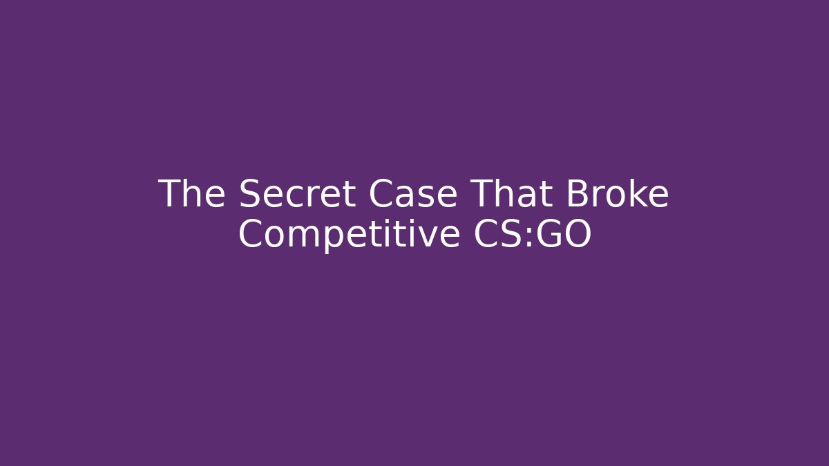 The Secret Case That Broke Competitive CS:GO - Sports History Weekly