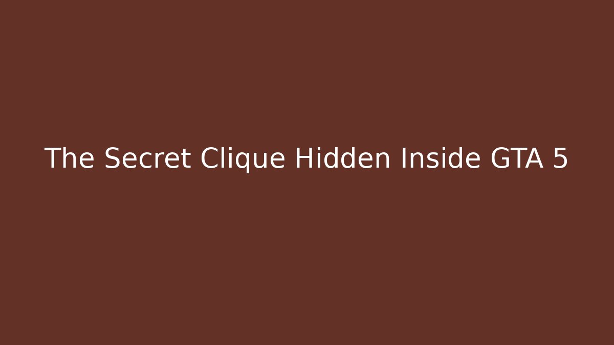 The Secret Clique Hidden Inside GTA 5