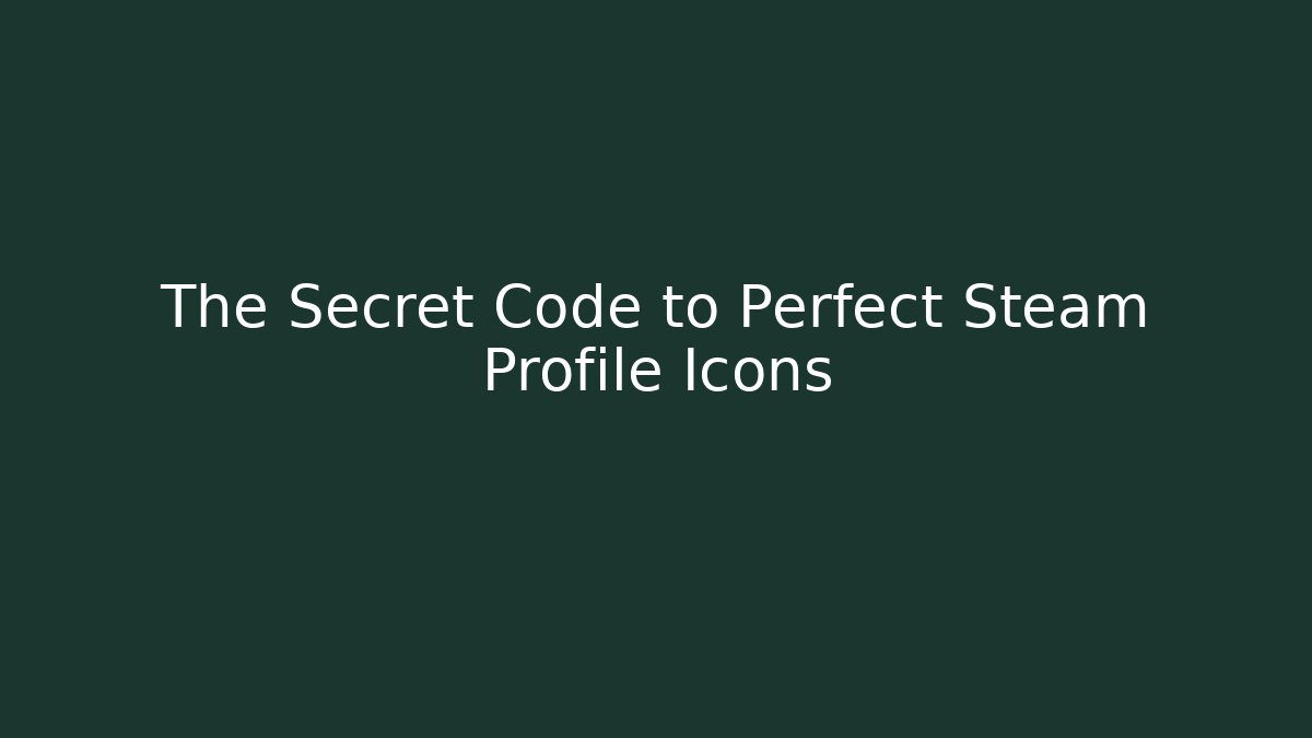 The Secret Code to Perfect Steam Profile Icons