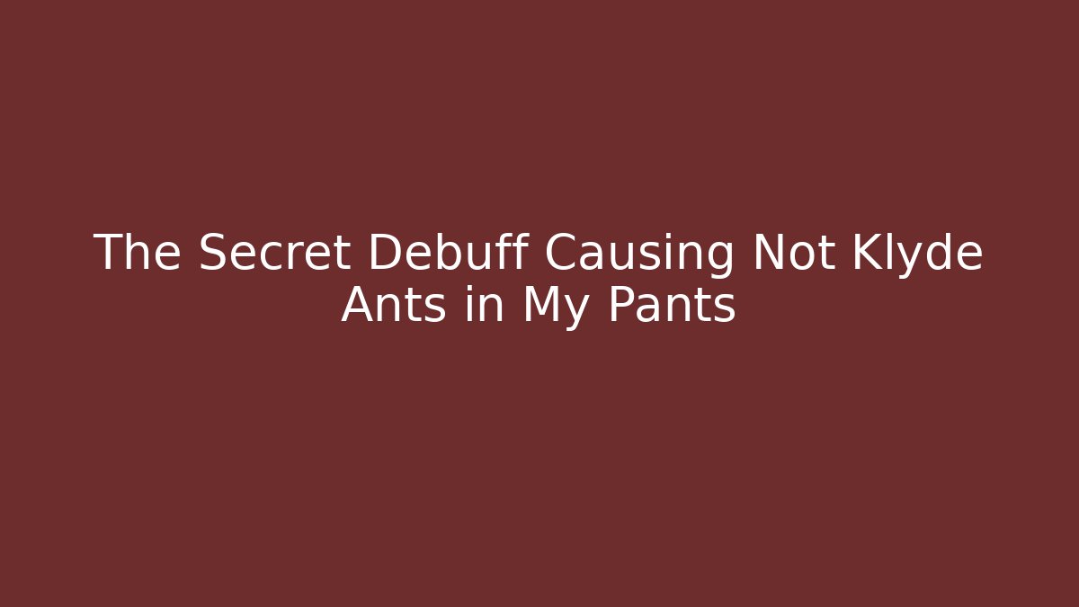 The Secret Debuff Causing Not Klyde Ants in My Pants - Sports History Weekly