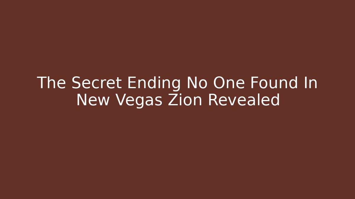 The Secret Ending No One Found In New Vegas Zion Revealed