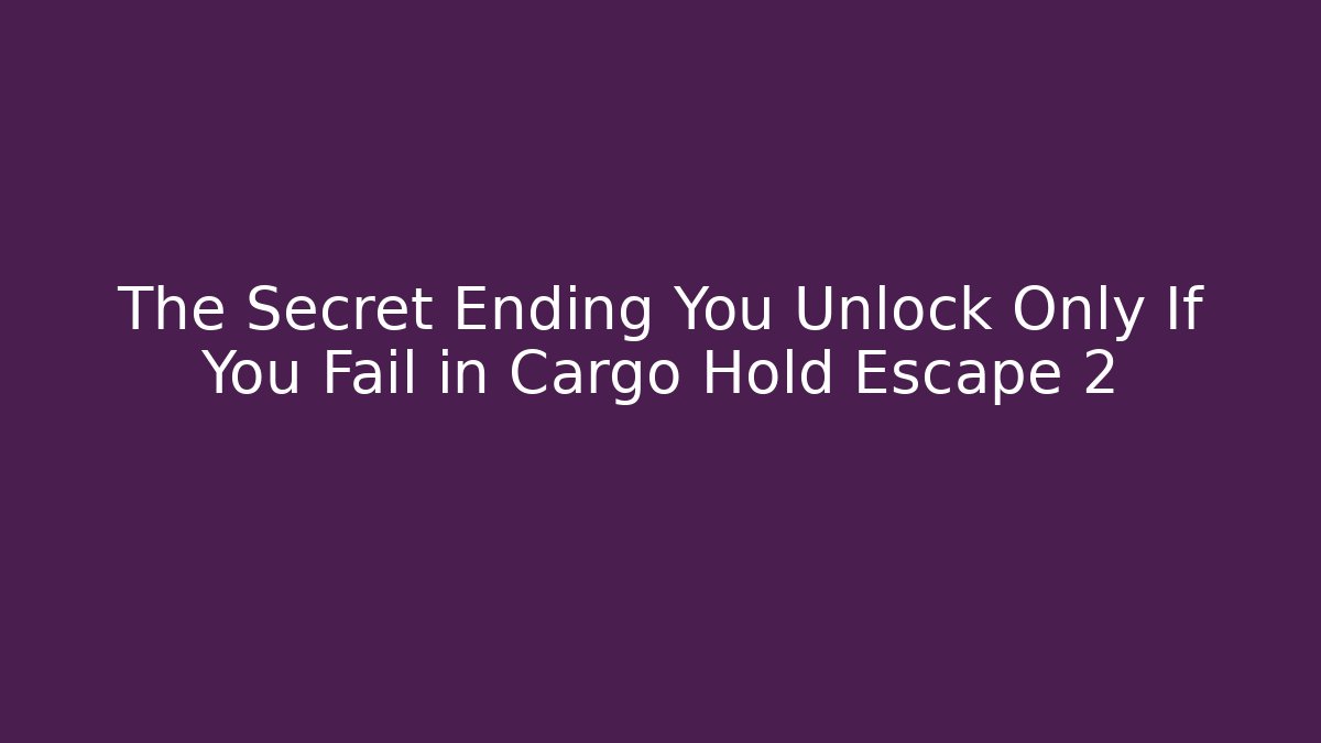 The Secret Ending You Unlock Only If You Fail in Cargo Hold Escape 2