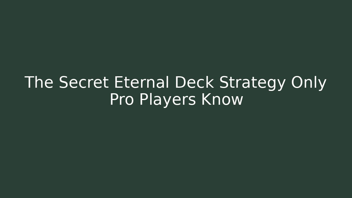 The Secret Eternal Deck Strategy Only Pro Players Know
