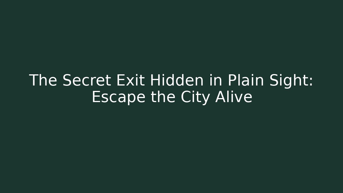 The Secret Exit Hidden in Plain Sight: Escape the City Alive