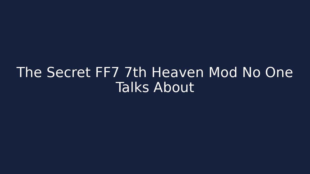The Secret FF7 7th Heaven Mod No One Talks About