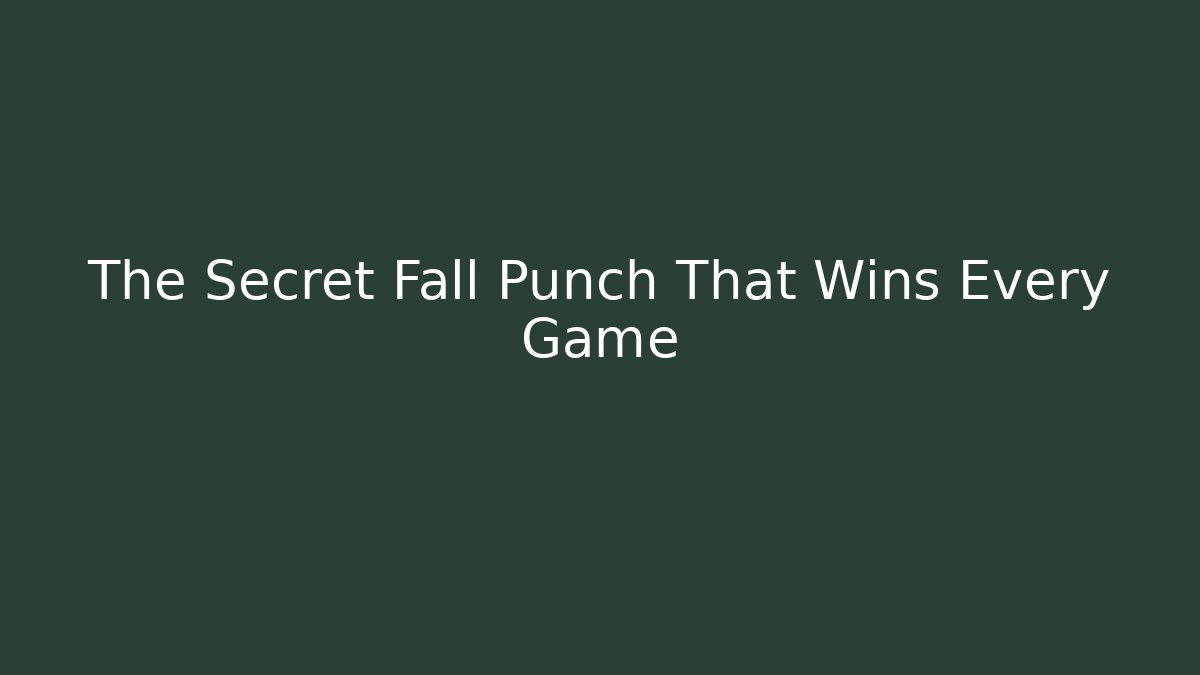 The Secret Fall Punch That Wins Every Game