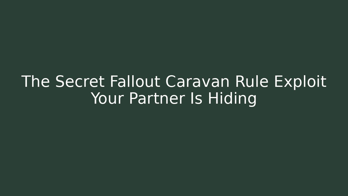 The Secret Fallout Caravan Rule Exploit Your Partner Is Hiding