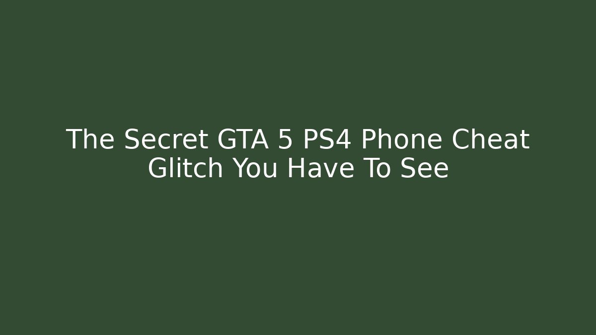 The Secret GTA 5 PS4 Phone Cheat Glitch You Have To See