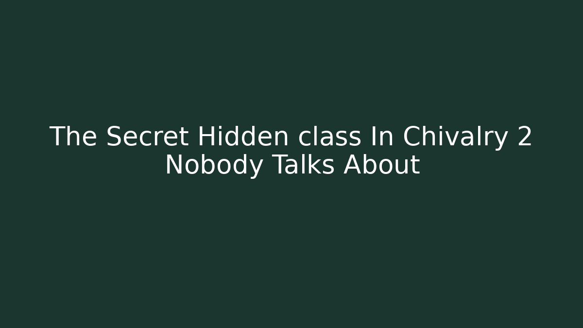 The Secret Hidden class In Chivalry 2 Nobody Talks About