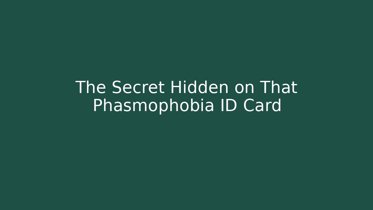 The Secret Hidden on That Phasmophobia ID Card - Sports History Weekly