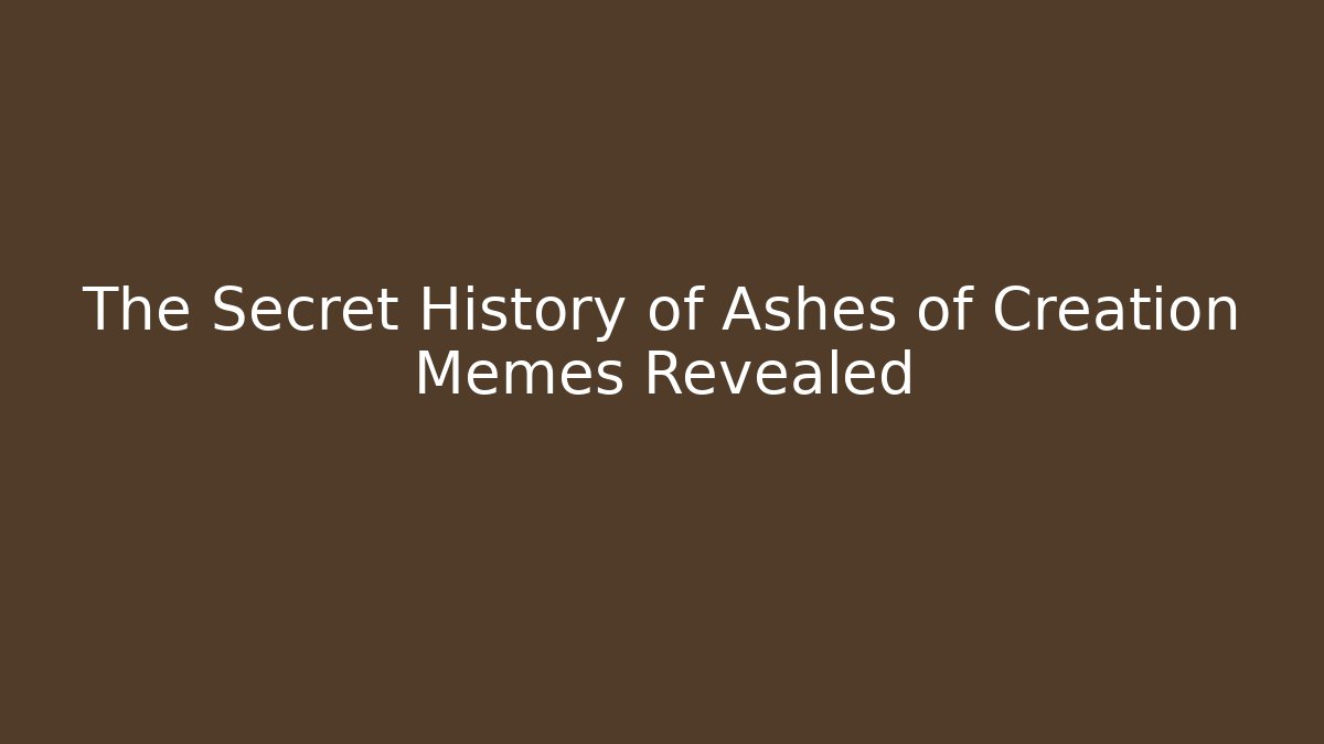 The Secret History of Ashes of Creation Memes Revealed