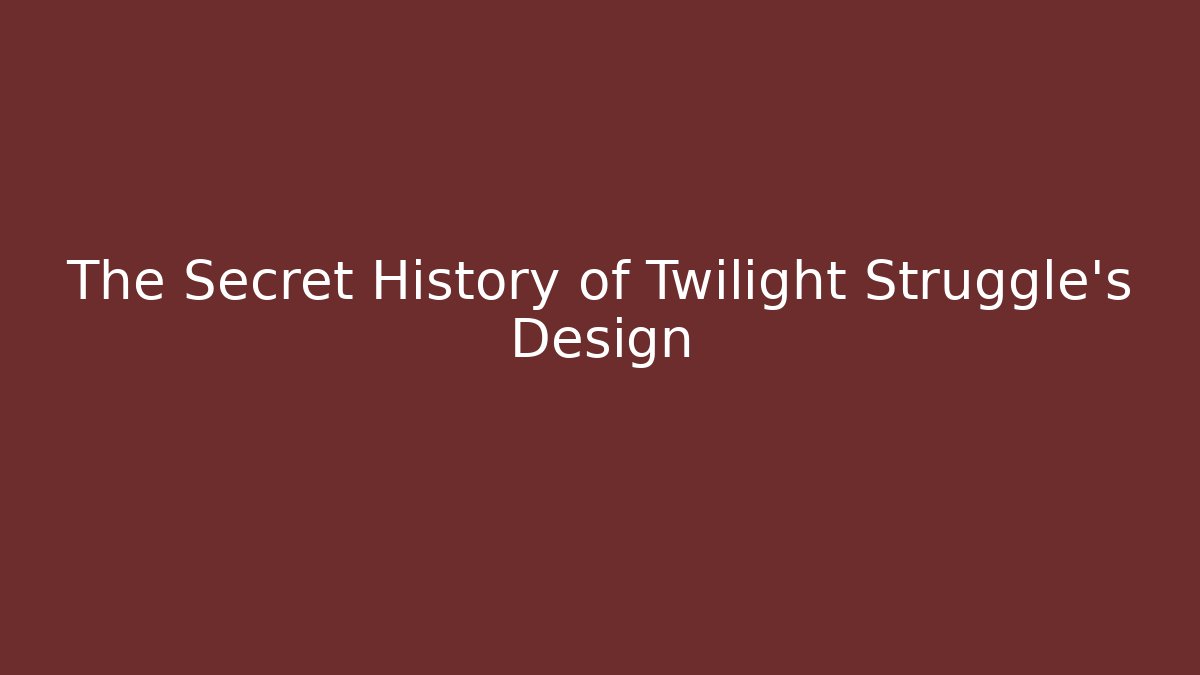 The Secret History of Twilight Struggle's Design - Sports History Weekly