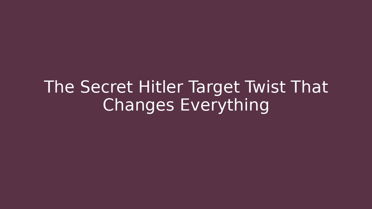 The Secret Hitler Target Twist That Changes Everything