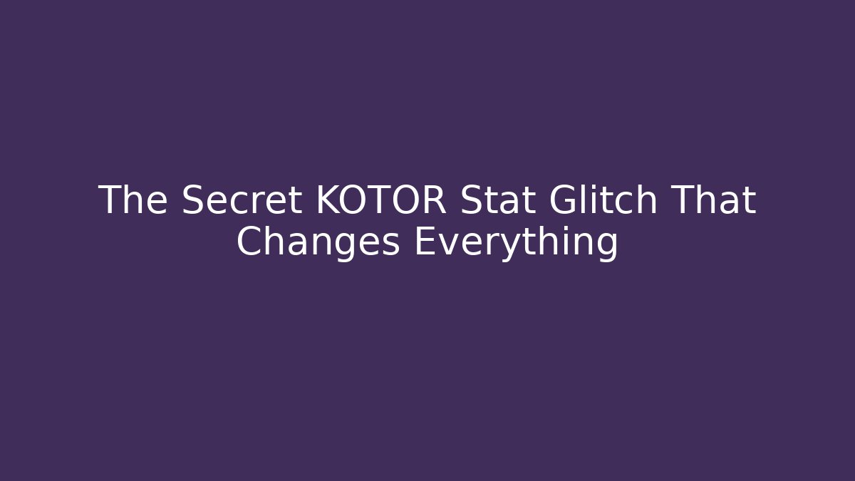 The Secret KOTOR Stat Glitch That Changes Everything - Sports History Weekly