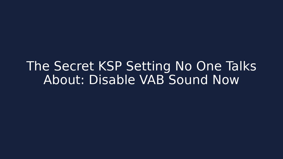 The Secret KSP Setting No One Talks About: Disable VAB Sound Now - Sports History Weekly