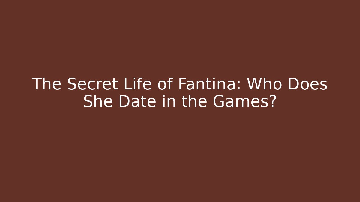 The Secret Life of Fantina: Who Does She Date in the Games?