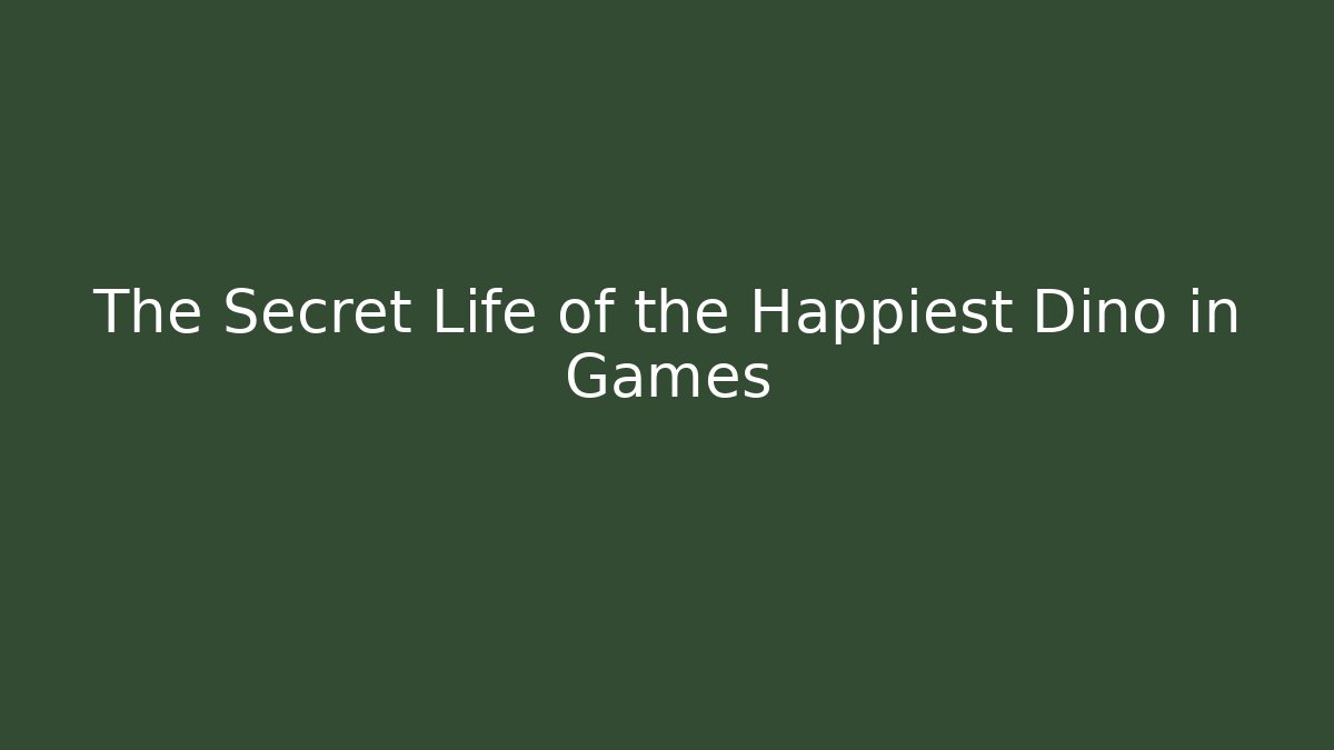 The Secret Life of the Happiest Dino in Games