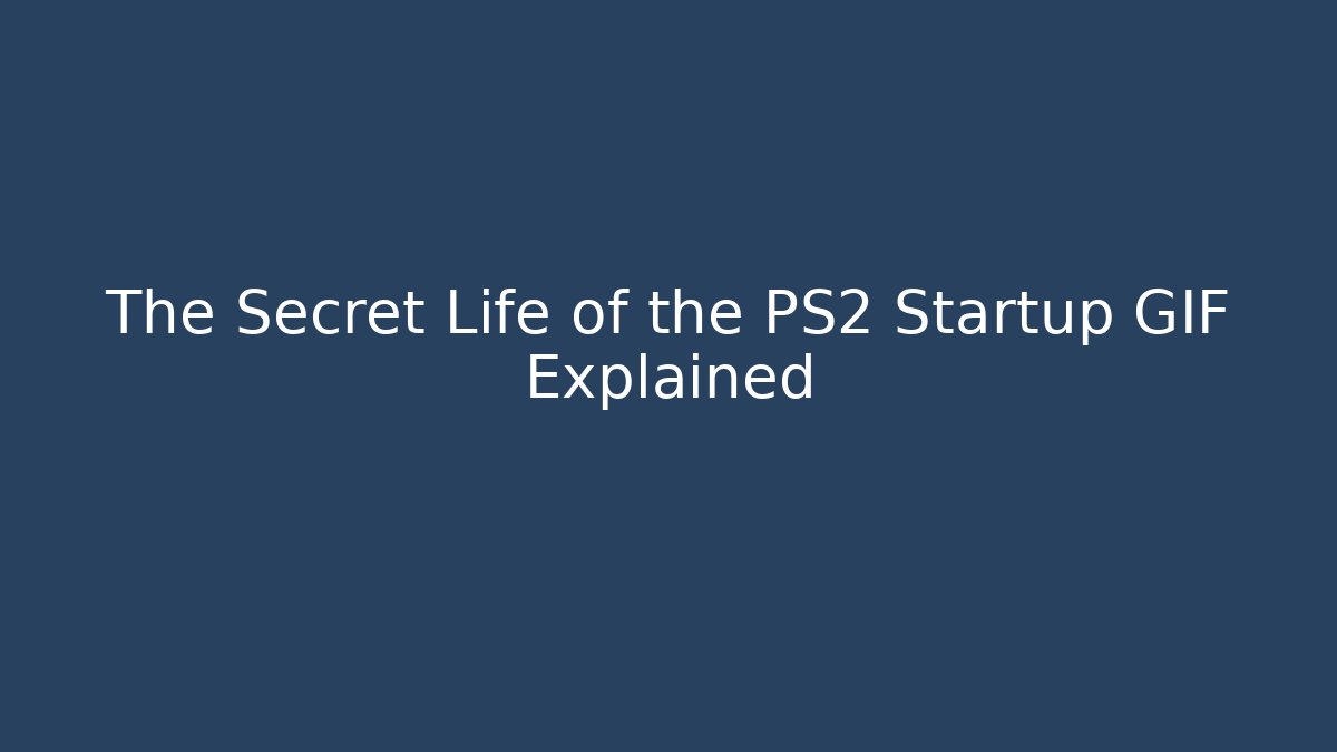 The Secret Life of the PS2 Startup GIF Explained