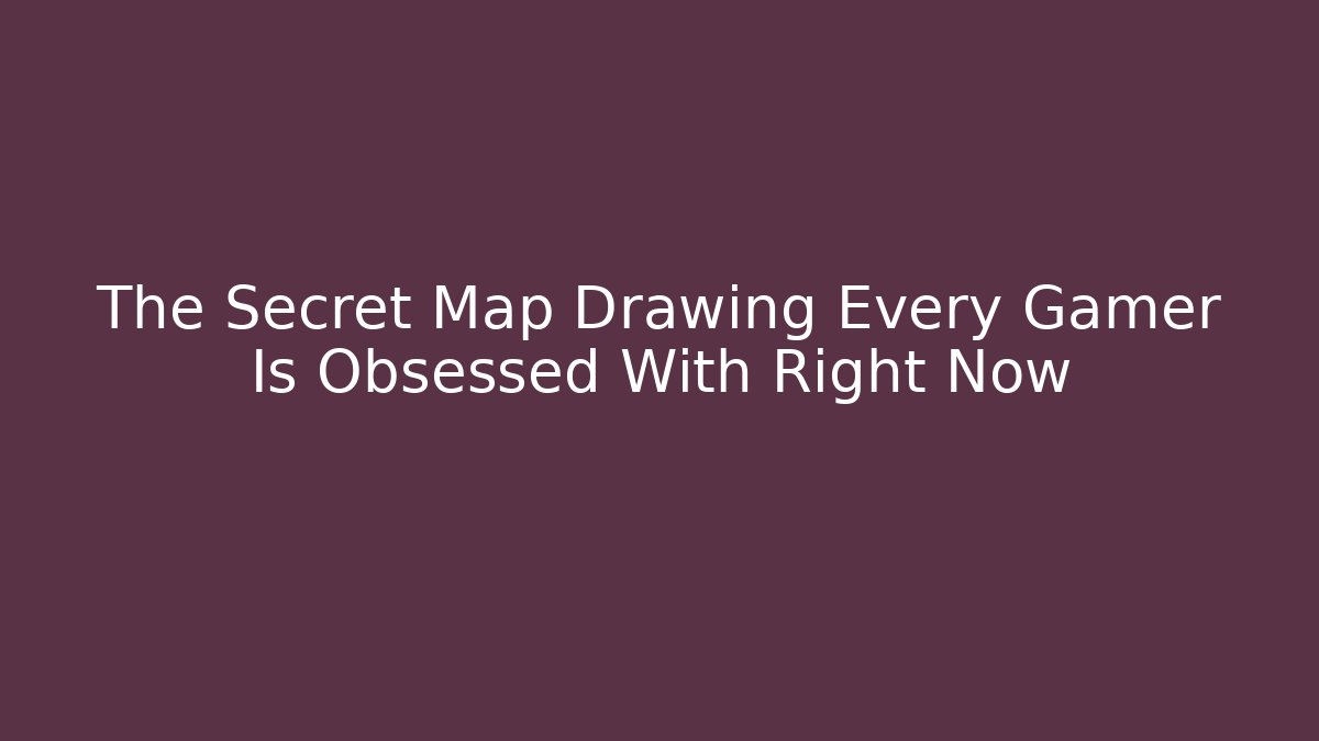 The Secret Map Drawing Every Gamer Is Obsessed With Right Now