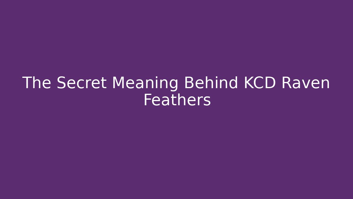 The Secret Meaning Behind KCD Raven Feathers