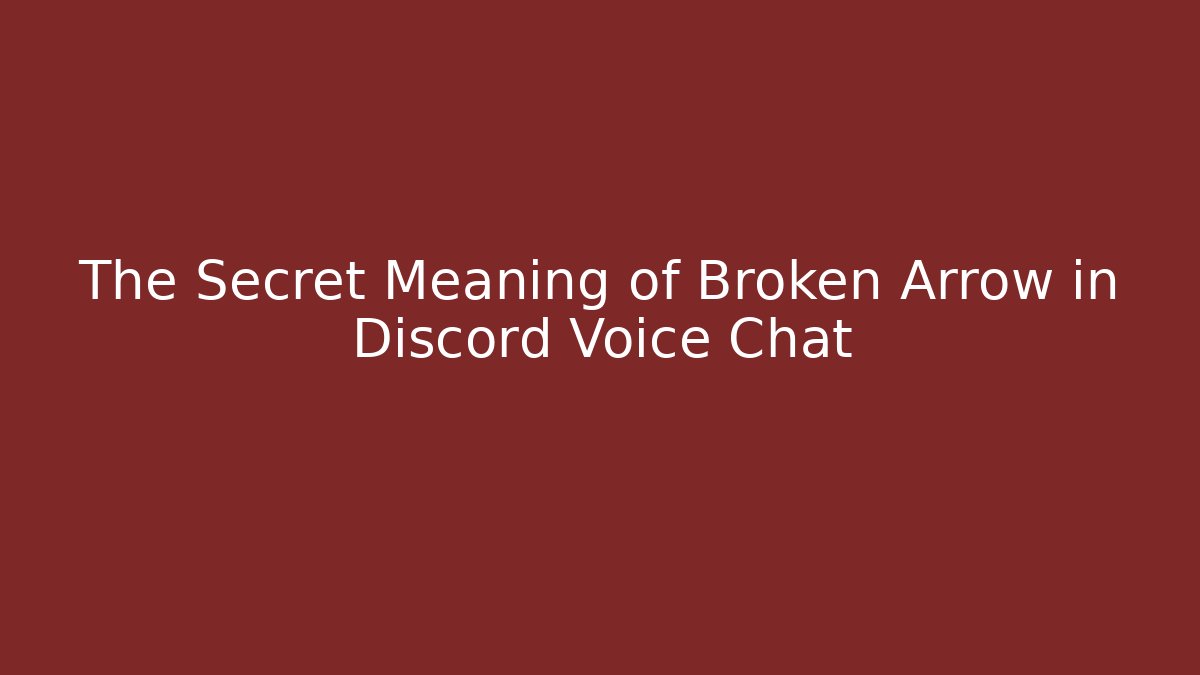 The Secret Meaning of Broken Arrow in Discord Voice Chat