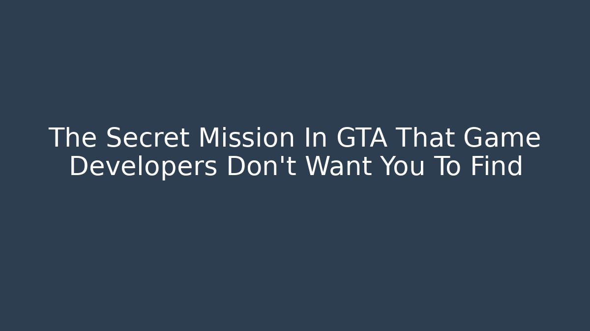 The Secret Mission In GTA That Game Developers Don't Want You To Find