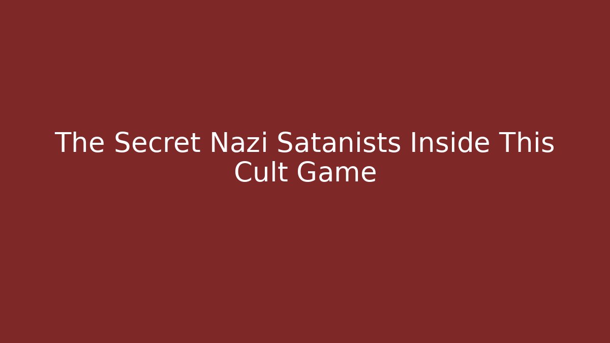 The Secret Nazi Satanists Inside This Cult Game