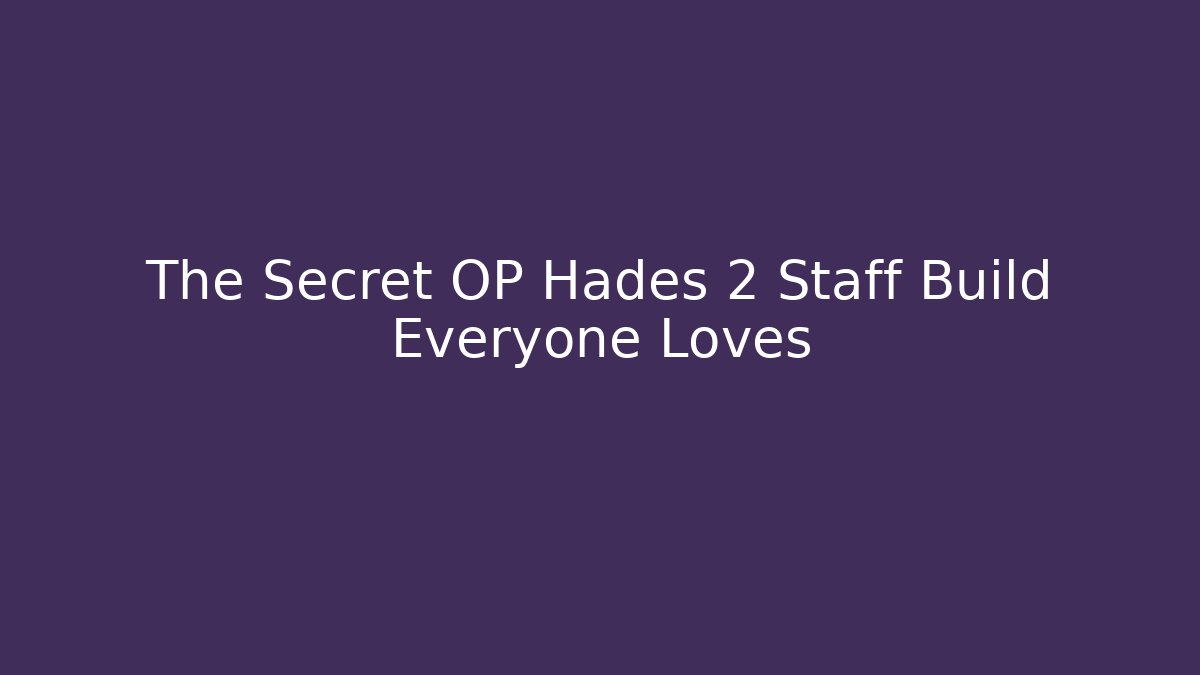 The Secret OP Hades 2 Staff Build Everyone Loves