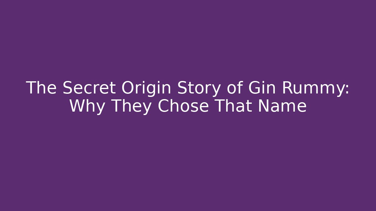 The Secret Origin Story of Gin Rummy: Why They Chose That Name