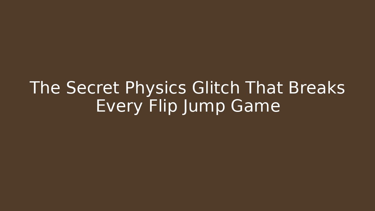 The Secret Physics Glitch That Breaks Every Flip Jump Game
