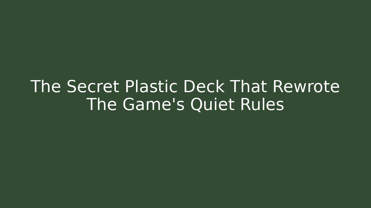 The Secret Plastic Deck That Rewrote The Game's Quiet Rules - Sports History Weekly